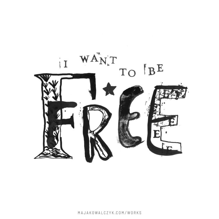 I want to be free Maja Kowalczyk