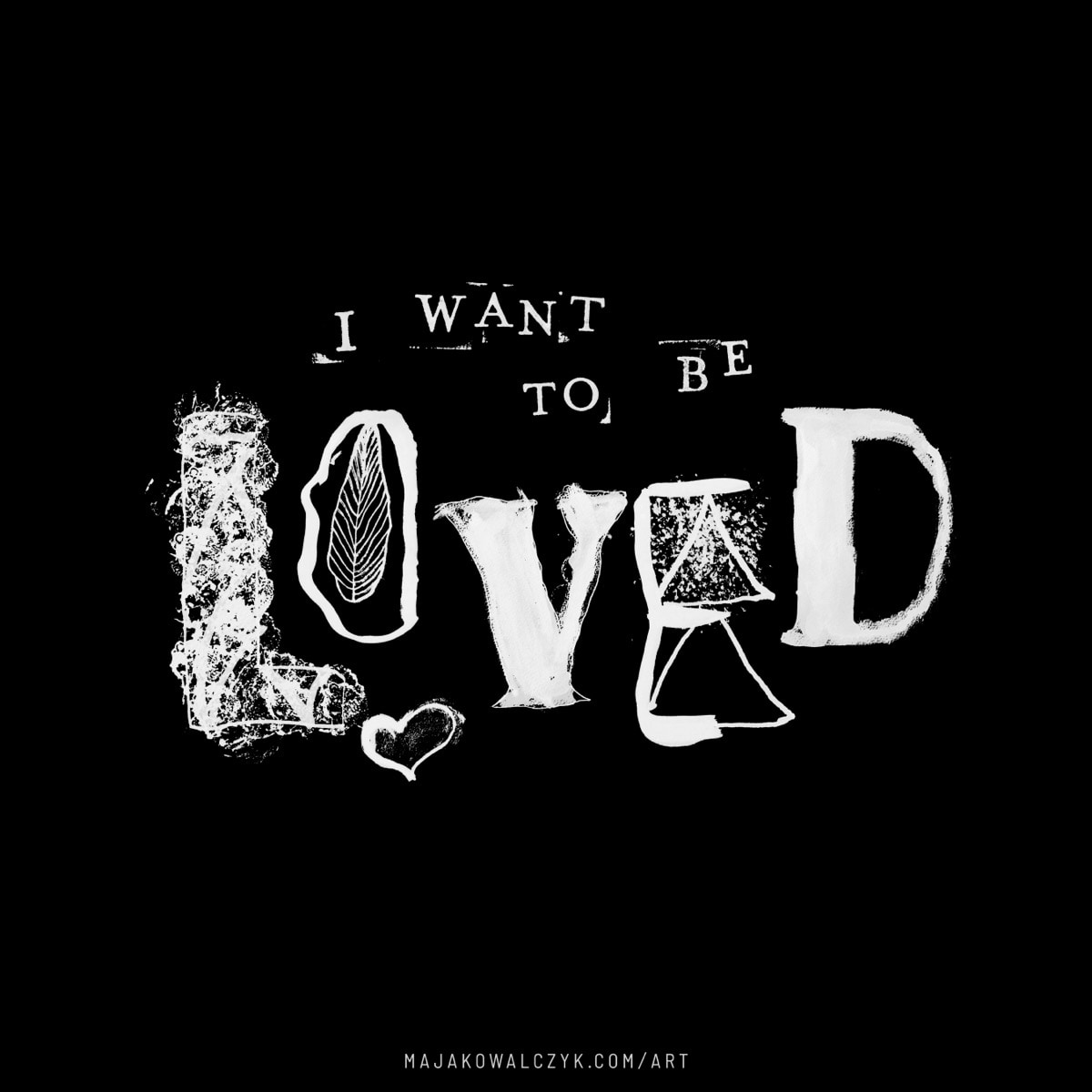 I want to be loved by Maja Kowalczyk